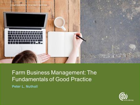 COMPLIMENTARY TEACHING MATERIALS Farm Business Management: The Fundamentals of Good Practice Peter L. Nuthall.