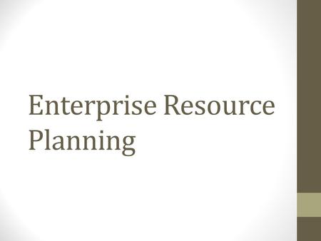 Enterprise Resource Planning. Units 1.Enterprise Resource Planning 2.ERP module 3.ERP Implementation 4.ERP market and vendors 5.ERP and Related Technologies.