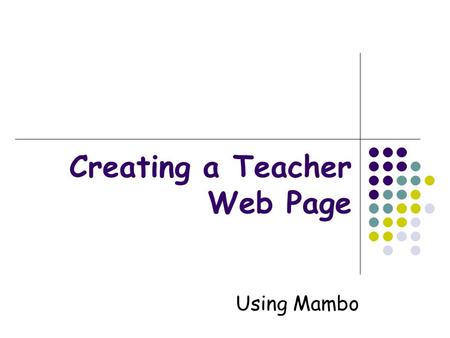 Creating a Teacher Web Page Using Mambo. Location You can find the teacher web pages from the home page of the school site: “Class Web Pages”