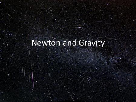 Newton and Gravity. Isaac Newton (1642-1727) Galileo found that bodies with different masses experienced the same acceleration when dropped to the ground.