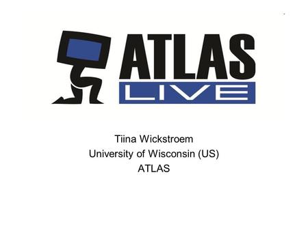 Tiina Wickstroem University of Wisconsin (US) ATLAS.