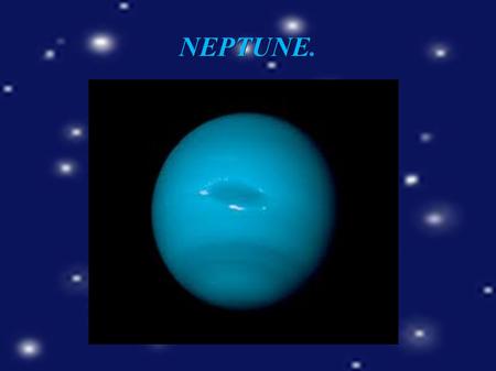 NEPTUNE.. BIBLIOGRAPHY ● englisesoeprados.wikispace.com ● Book of natural science ● Wikipedia, the free enciclopedia.