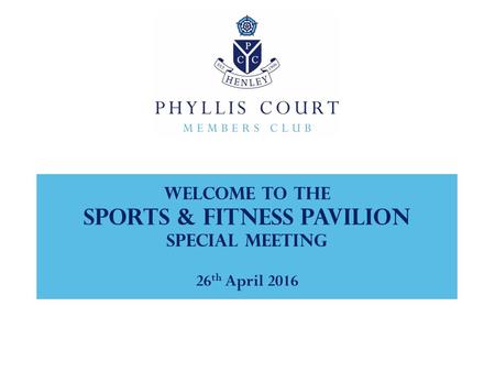 Welcome to the sports & fitness pavilion SPECIAL MEETING 26 th April 2016.