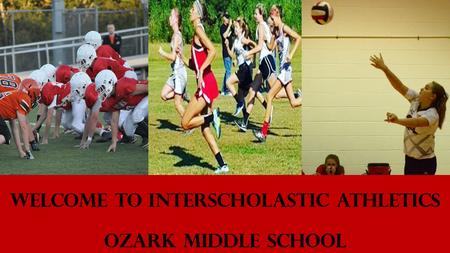 WELCOME TO INTERSCHOLASTIC ATHLETICS OZARK MIDDLE SCHOOL.