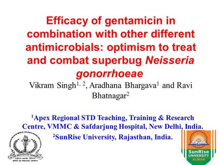 Efficacy of gentamicin in combination with other different antimicrobials: optimism to treat and combat superbug Neisseria gonorrhoeae Vikram Singh 1,