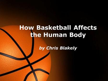 Free Powerpoint Templates Page 1 Free Powerpoint Templates How Basketball Affects the Human Body by Chris Blakely.