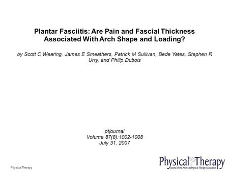 Plantar Fasciitis: Are Pain and Fascial Thickness Associated With Arch Shape and Loading? by Scott C Wearing, James E Smeathers, Patrick M Sullivan, Bede.