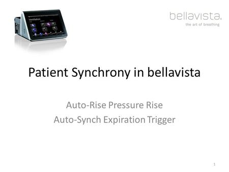 Patient Synchrony in bellavista Auto-Rise Pressure Rise Auto-Synch Expiration Trigger 1.