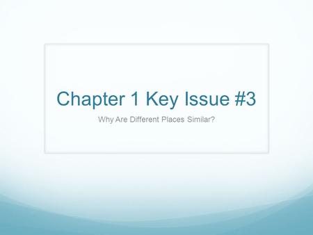 Chapter 1 Key Issue #3 Why Are Different Places Similar?