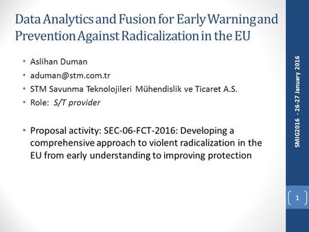 Data Analytics and Fusion for Early Warning and Prevention Against Radicalization in the EU Aslihan Duman STM Savunma Teknolojileri Mühendislik.