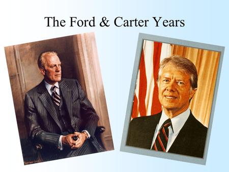 The Ford & Carter Years. Gerald Ford Upon becoming vice president after Spiro Agnew’s resignation, Gerald Ford candidly admitted his limitations by saying.