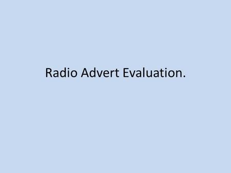 Radio Advert Evaluation.. What creative decisions did you have to make to solve problems and how did this depart from your original plan?