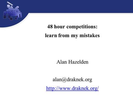 48 hour competitions: learn from my mistakes Alan Hazelden