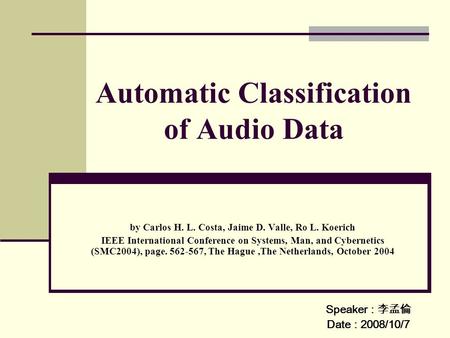 Automatic Classification of Audio Data by Carlos H. L. Costa, Jaime D. Valle, Ro L. Koerich IEEE International Conference on Systems, Man, and Cybernetics.