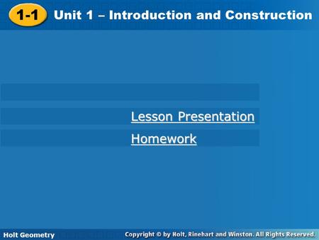 Holt Geometry 1-1 Understanding Points, Lines, and Planes 1-1 Unit 1 – Introduction and Construction Holt Geometry Lesson Presentation Lesson Presentation.