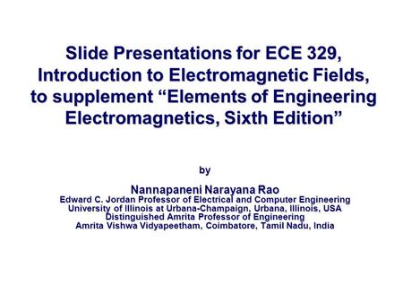 Slide Presentations for ECE 329, Introduction to Electromagnetic Fields, to supplement “Elements of Engineering Electromagnetics, Sixth Edition” by Nannapaneni.