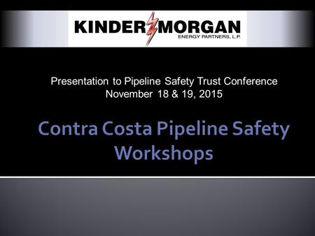 Presentation to Pipeline Safety Trust Conference November 18 & 19, 2015.