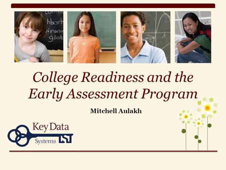 College Readiness and the Early Assessment Program Mitchell Aulakh.