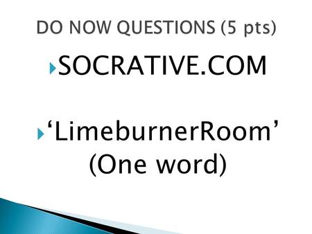  SOCRATIVE.COM  ‘LimeburnerRoom’ (One word).  Why is Each Point on Earth Unique?