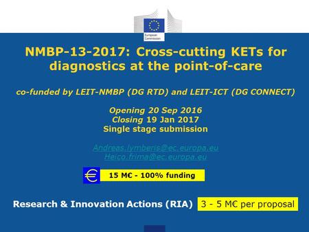 NMBP-13-2017: Cross-cutting KETs for diagnostics at the point-of-care co-funded by LEIT-NMBP (DG RTD) and LEIT-ICT (DG CONNECT) Opening 20 Sep 2016 Closing.