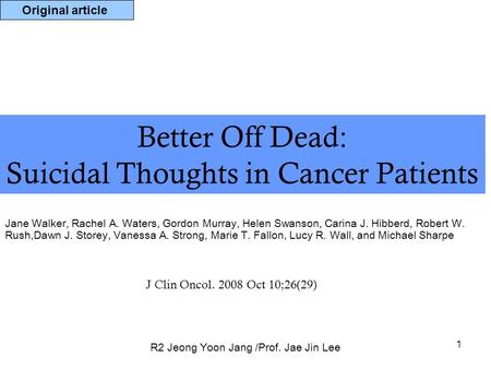 1 Better Off Dead: Suicidal Thoughts in Cancer Patients Jane Walker, Rachel A. Waters, Gordon Murray, Helen Swanson, Carina J. Hibberd, Robert W. Rush,Dawn.