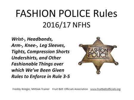 FASHION POLICE Rules 2016/17 NFHS Wrist-, Headbands, Arm-, Knee-, Leg Sleeves, Tights, Compression Shorts Undershirts, and Other Fashionable Things over.