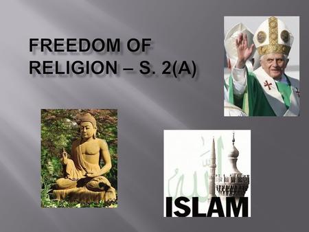 S2. Everyone has the following fundamental freedoms: a) Freedom of conscience and religion; b) Freedom of thought, belief, opinion and expression, including.