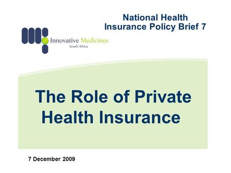 The Role of Private Health Insurance 7 December 2009 National Health Insurance Policy Brief 7.