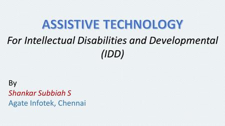 By Shankar Subbiah S Agate Infotek, Chennai For Intellectual Disabilities and Developmental (IDD)