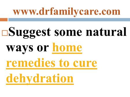  Suggest some natural ways or home remedies to cure dehydrationhome remedies to cure dehydration.