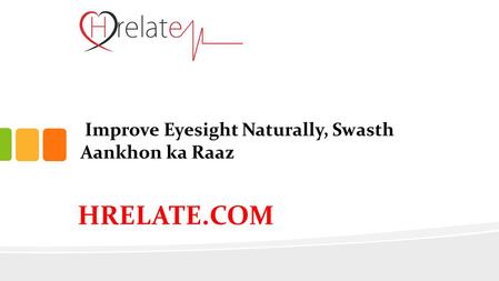 Improve Eyesight Naturally, Swasth Aankhon ka Raaz HRELATE.COM.