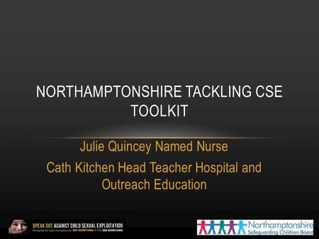 Julie Quincey Named Nurse Cath Kitchen Head Teacher Hospital and Outreach Education NORTHAMPTONSHIRE TACKLING CSE TOOLKIT.