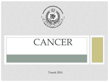 CANCER Tomsk 2014. CONTENTS INTRODUCTION THE MOST COMMON TYPES OF CANCER SKIN CANCER LUNG CANCER KIDNEY CANCER BREAST CANCER THYROID CANCER TREATMENT.