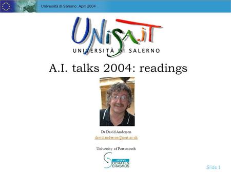 Introduction to Expert Systems Slide 1 Università di Salerno: April 2004 A.I. talks 2004: readings Dr David Anderson University.