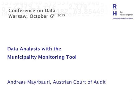 Conference on Data Warsaw, October 6 th 2015 Data Analysis with the Municipality Monitoring Tool Andreas Mayrbäurl, Austrian Court of Audit 1.