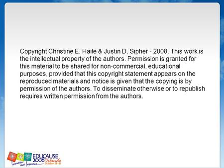 Copyright Christine E. Haile & Justin D. Sipher - 2008. This work is the intellectual property of the authors. Permission is granted for this material.