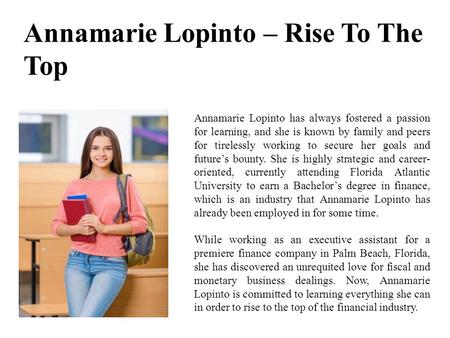 Annamarie Lopinto – Rise To The Top Annamarie Lopinto has always fostered a passion for learning, and she is known by family and peers for tirelessly working.