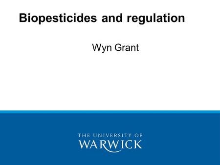 Wyn Grant Biopesticides and regulation. Our book on biopesticides Has helpful material – we don’t get big royalties (I would rather tyou bought my book.