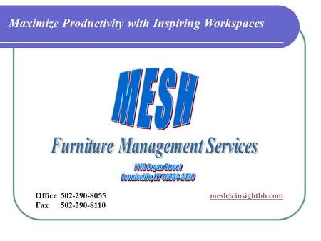 Maximize Productivity with Inspiring Workspaces Office 502-290-8055 Fax 502-290-8110