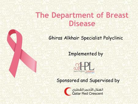 The Department of Breast Disease Ghiras Alkhair Specialist Polyclinic Implemented by Sponsored and Supervised by.