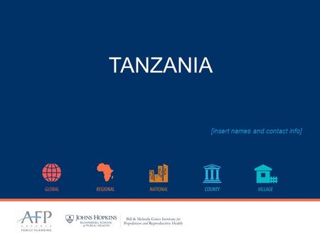 TANZANIA [insert names and contact info]. 3 Major Advocacy Wins 2016 Family planning budget increase to 5 billion Tshs (2016/17) from 1.64 billion Tshs.