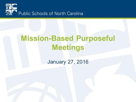 Mission-Based Purposeful Meetings January 27, 2016.