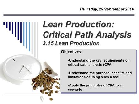 Lean Production: Critical Path Analysis 3.15 Lean Production Objectives; Understand the key requirements of critical path analysis (CPA) Understand the.