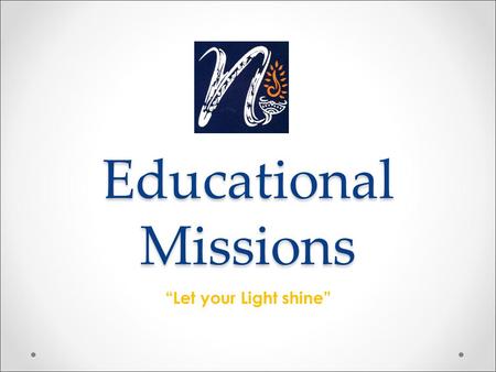 Educational Missions “Let your Light shine”. Role of Education in one’s life Why Education? Christian Education Some practical Ideas.