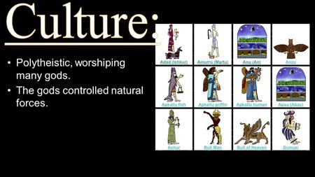 Polytheistic, worshiping many gods. The gods controlled natural forces.