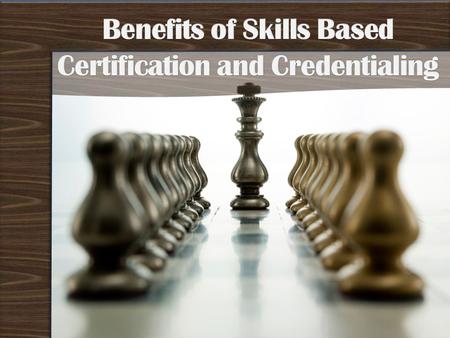 Recognition and acknowledgement of technical skills obtained during a course of study Student may become a more sought after employee with the potential.