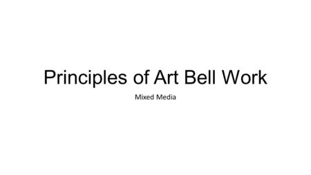 Principles of Art Bell Work Mixed Media. Week #1 Day 1 Principle Of Art: BALANCE When an artwork has even visual weight. The use of space in an artwork.