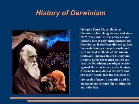 History of Darwinism ● biologist Ernst Mayr, the term Darwinism has along history and since 1859, when nine different uses manes. Initially meant only.