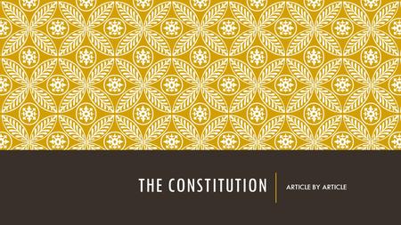 THE CONSTITUTION ARTICLE BY ARTICLE. ARTICLE I THE LEGISLATIVE BRANCH.