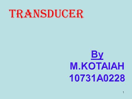 1 TRANSDUCER. 2 Contents To understand the basic concept of Transducer To learn about Block diagram of transducer Different Applications of transducers.